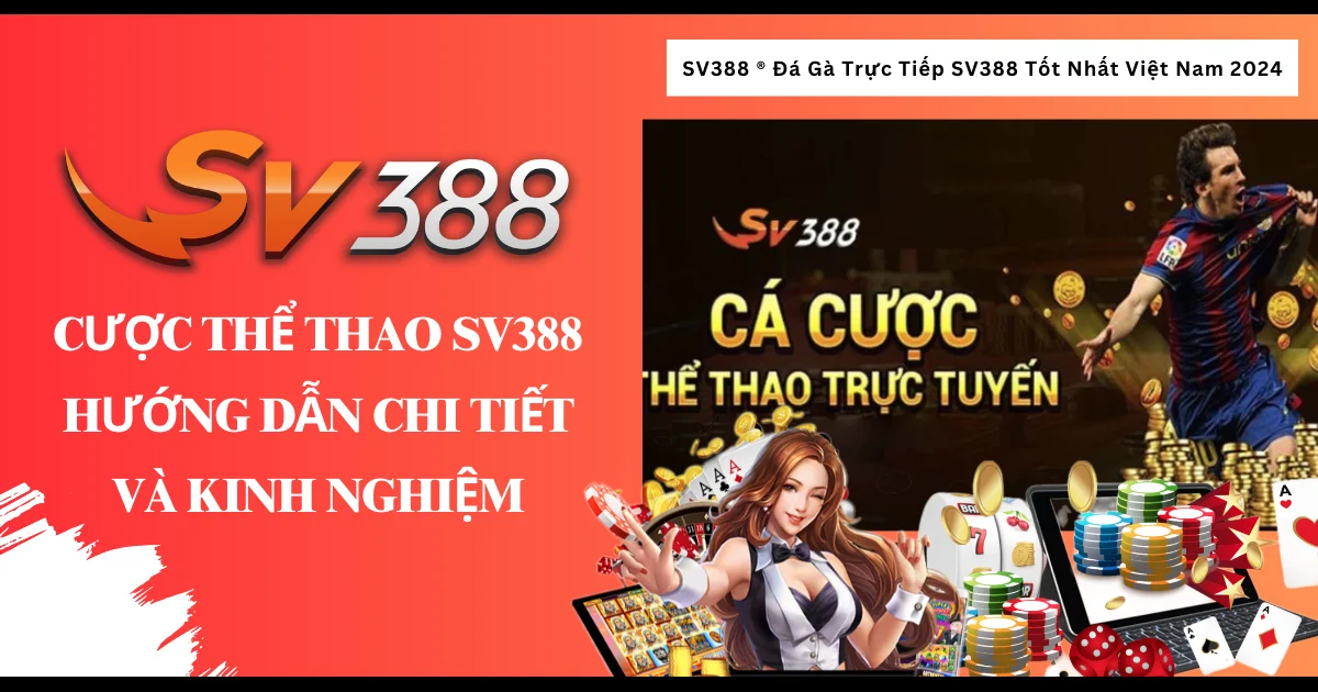 Cược thể thao SV388 - Hướng dẫn chi tiết và kinh nghiệm