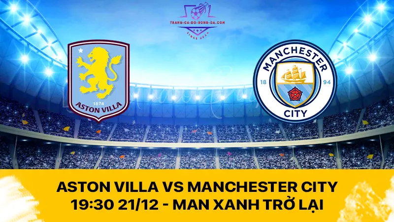 Aston Villa vs Manchester City 19:30 21/12 - Man Xanh trở lại