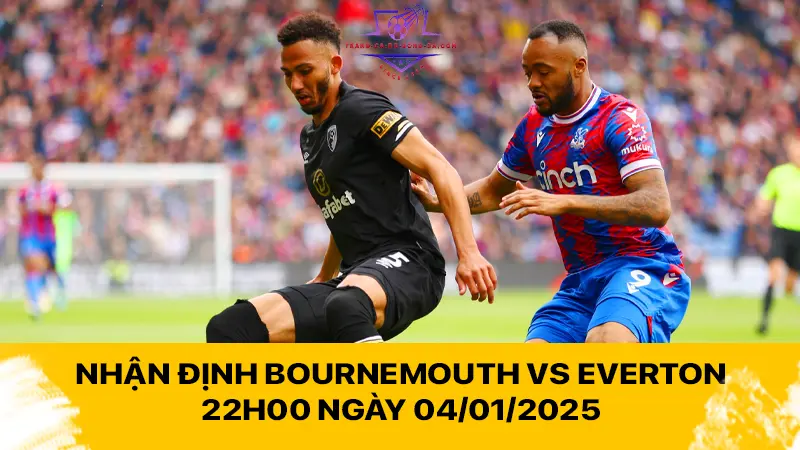 Nhận định Bournemouth vs Everton 22h00 ngày 04/01/2025