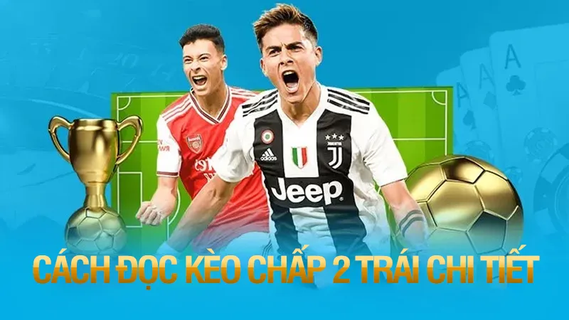 cách đọc kèo chấp 2 trái