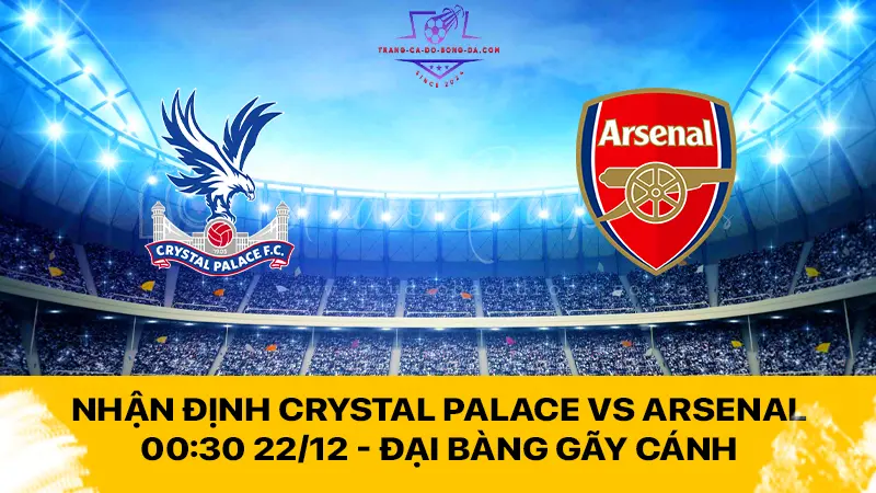 Nhận định Crystal Palace vs Arsenal 00:30 22/12 - Đại bàng gãy cánh