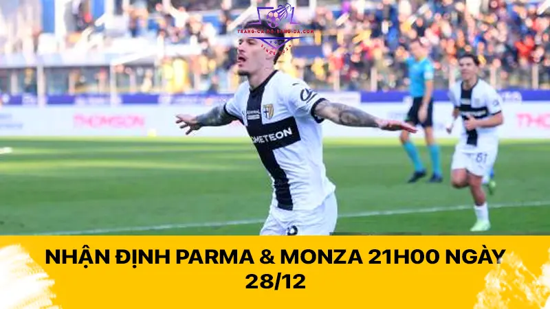 Nhận định Parma & Monza 21h00 ngày 28/12