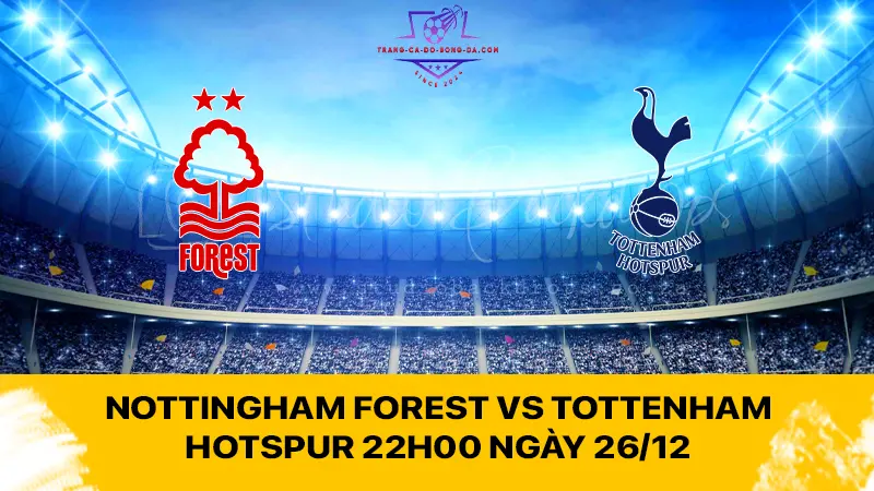 Nottingham Forest vs Tottenham Hotspur 22h00 ngày 26/12 - Hạ gục ông lớn trên sân nhà