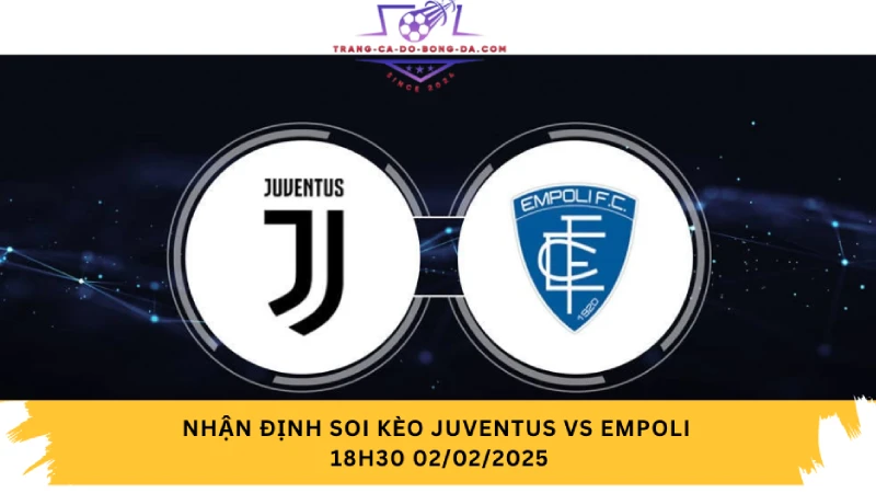 Nhận định soi kèo Juventus vs Empoli 18h30 02/02/2025