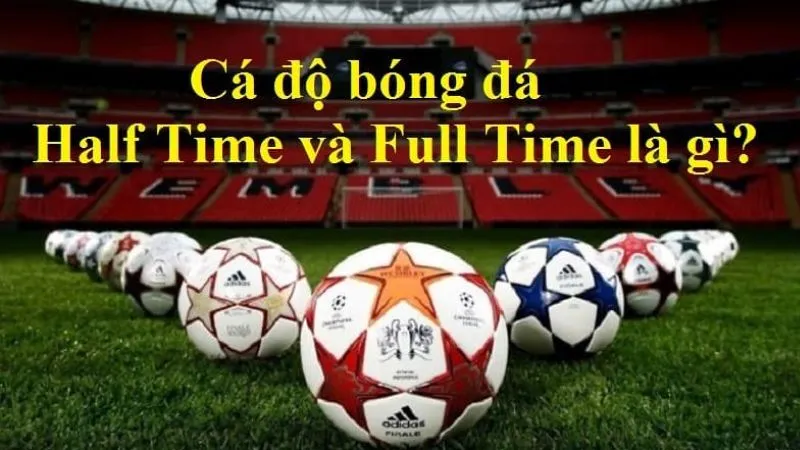 Những câu hỏi về kèo Half Time/Full Time 