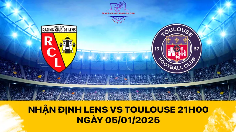 Nhận định Lens vs Toulouse 21h00 ngày 05/01/2025