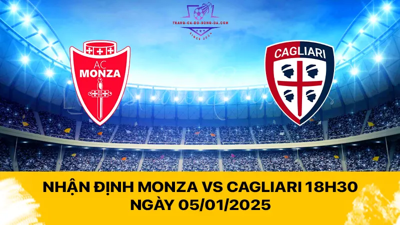 Nhận định Monza vs Cagliari 18h30 ngày 05/01/2025