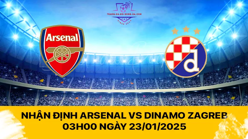 Nhận định Arsenal vs Dinamo Zagreb 03h00 ngày 23/01/2025