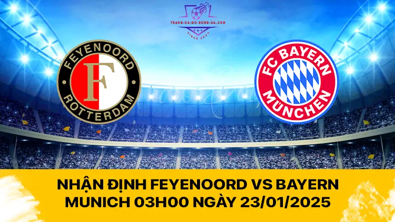 Nhận định Feyenoord vs Bayern Munich 03h00 ngày 23/01/2025