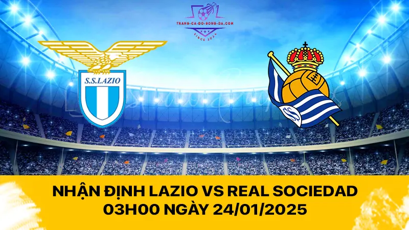 Nhận định Lazio vs Real Sociedad 03h00 ngày 24/01/2025