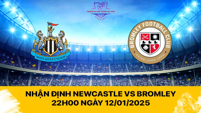 Nhận định Newcastle vs Bromley 22h00 ngày 12/01/2025