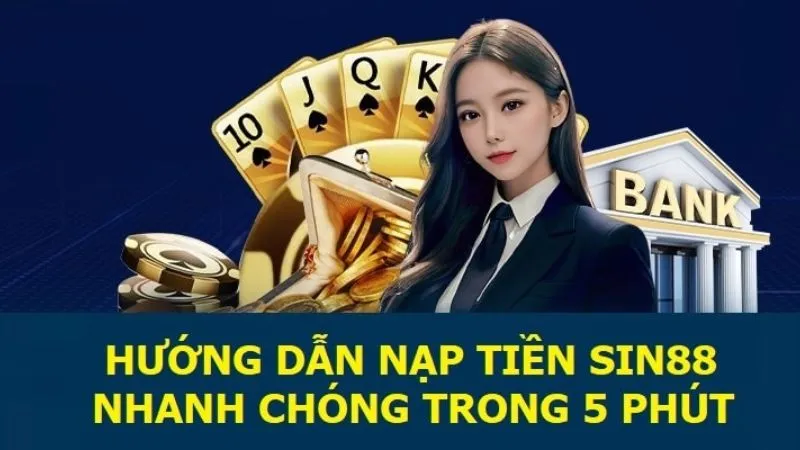 Hướng dẫn nạp tiền SIn88 trong nháy mắt