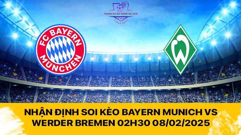 Nhận định soi kèo Bayern Munich vs Werder Bremen 02h30 08/02/2025