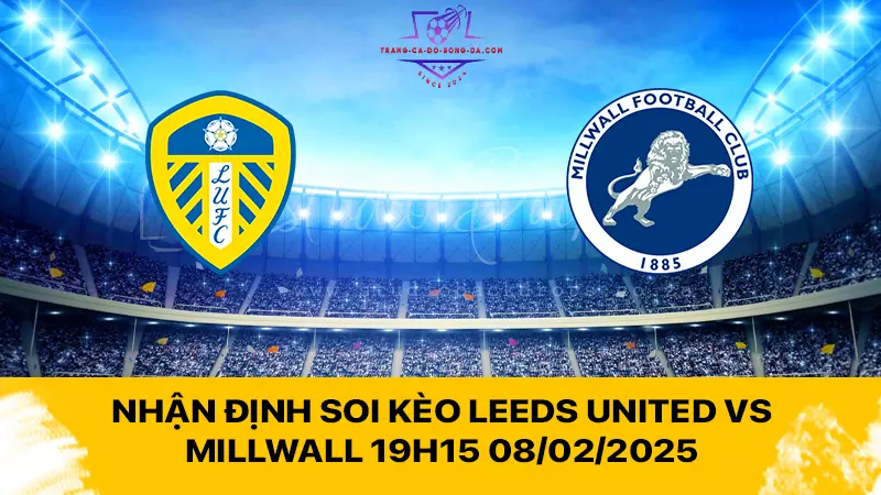 Nhận định soi kèo Leeds United vs Millwall 19h15 08/02/2025