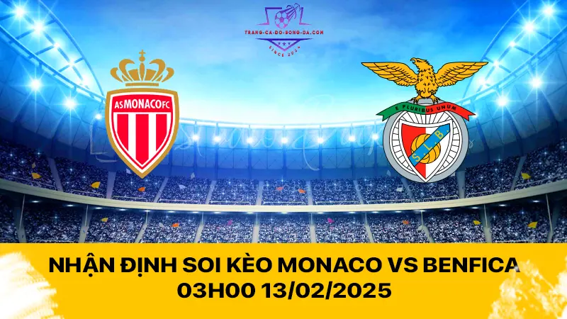 Nhận định soi kèo Monaco vs Benfica 03h00 13/02/2025