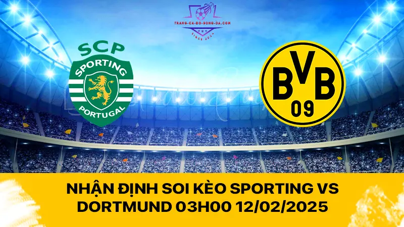 Nhận định soi kèo Sporting vs Dortmund 03h00 12/02/2025